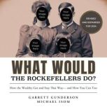 What Would the Rockefellers Do?, Garrett Gunderson