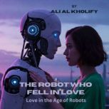 THE ROBOT WHO FELL IN LOVE, Ali Al Kholify