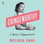 Cringeworthy A Theory of Awkwardness, Melissa Dahl