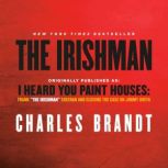 I Heard You Paint Houses Frank "The Irishman" Sheeran and Closing the Case on Jimmy Hoffa, Charles Brandt