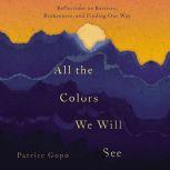 All the Colors We Will See, Patrice Gopo