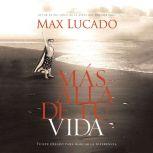 Mas Alla de Tu Vida, Max Lucado