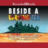 Beside a Burning Sea, John Shors