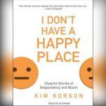 I Dont Have a Happy Place, Kim Korson