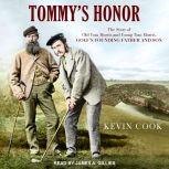 Tommy's Honor The Story of Old Tom Morris and Young Tom Morris, Golf's Founding Father and Son, Kevin Cook