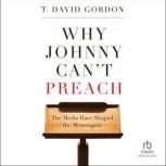 Why Johnny Cant Preach, T. David Gordon