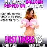 My Boss's Balloon Popped On My Face : First Timers 13 (First Time Erotica Rough Sex Erotica Age Gap Erotica), Kimmy Welsh