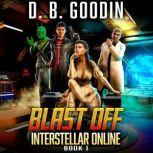 Blast Off A Fun Science Fiction LitRPG Adventure, D. B. Goodin