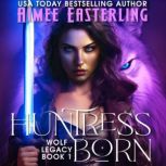 Huntress Born, Aimee Easterling