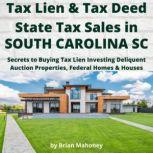 Tax Lien & Tax Deed State Tax Sales in SOUTH CAROLINA SC Secrets to Buying Tax Lien Investing Delinquent Auction Properties, Federal Homes & Houses, Brian Mahoney