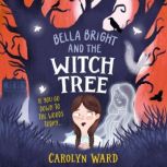 Bella Bright and the Witch Tree, Carolyn Ward