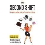 The Second Shift Working Families and the Revolution at Home, Arlie Hochschild