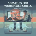 Somatics for Workplace Stress, Sharon Lee