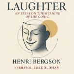 Laughter An Essay on the Meaning of ..., Henri Bergson