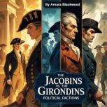 The Jacobins vs. the Girondins, Amara Blackwood