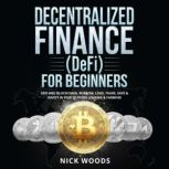 Decentralized Finance (DeFi) for Beginners DeFi and Blockchain, Borrow, Lend, Trade, Save & Invest in Peer to Peer Lending & Farming, Nick Woods