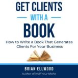 Get Clients with a Book, Brian Ellwood