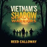 Vietnams Shadow Warriors Untold Sec..., Reed Calloway