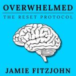 Feeling Overwhelmed The Reset Protoc..., Jamie Fitzjohn