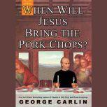 When Will Jesus Bring the Pork Chops?..., George Carlin