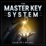 The Master Key System Unabridged, Charles F. Haanel