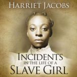 Incidents in the Life of a Slave Girl..., Harriet Ann Jacobs