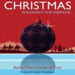 Christmas - Philosophy for Everyone Better Than a Lump of Coal, Fritz Allhoff