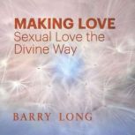 Making Love Sexual Love the Divine Way, Barry Long