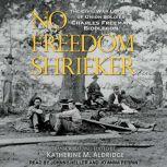 No Freedom Shrieker, Katherine M. Aldridge