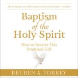 Baptism of the Holy Spirit , Reuben A. Torrey
