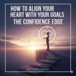 How to Align Your Heart With Your Goa..., Victoria David