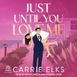 Just Until You Love Me, Carrie Elks