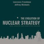 The Evolution of Nuclear Strategy Ne..., Lawrence Freedman