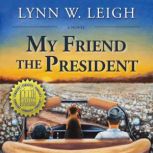 My Friend the President, Lynn W. Leigh