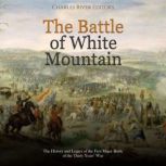 The Battle of White Mountain The His..., Charles River Editors