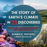 The Story of Earths Climate in 25 Di..., Donald R. Prothero