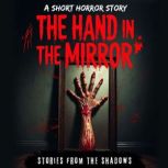 The Hand in the Mirror. A Short Horro..., Stories From The Shadows