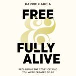 Free and Fully Alive, Karrie Garcia