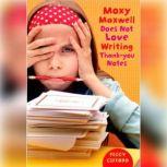 Moxy Maxwell Does Not Love Writing Thank You Notes, Peggy Gifford