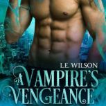 A Vampires Vengeance, L.E. Wilson