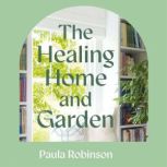 The Healing Home and Garden, Paula Robinson