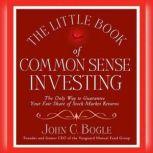 The Little Book of Common Sense Investing, John C. Bogle