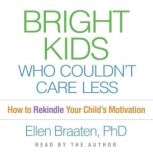 Bright Kids Who Couldnt Care Less, Ellen Braaten