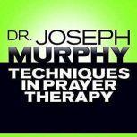 Techniques in Prayer Therapy, Joseph Murphy