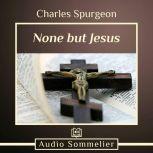 None But Jesus, Charles Spurgeon