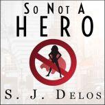 So Not a Hero, S. J. Delos