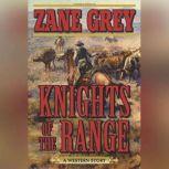 Knights of the Range A Western Story, Zane Grey