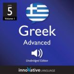 Learn Greek - Level 5: Advanced Greek, Volume 1 Lessons 1-25, Innovative Language Learning