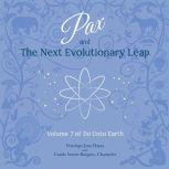 Pax and the Next Evolutionary Leap Volume 7 of Do Unto Earth, Penelope Jean Hayes