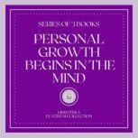 PERSONAL GROWTH BEGINS IN THE MIND (SERIES OF 3 BOOKS), LIBROTEKA